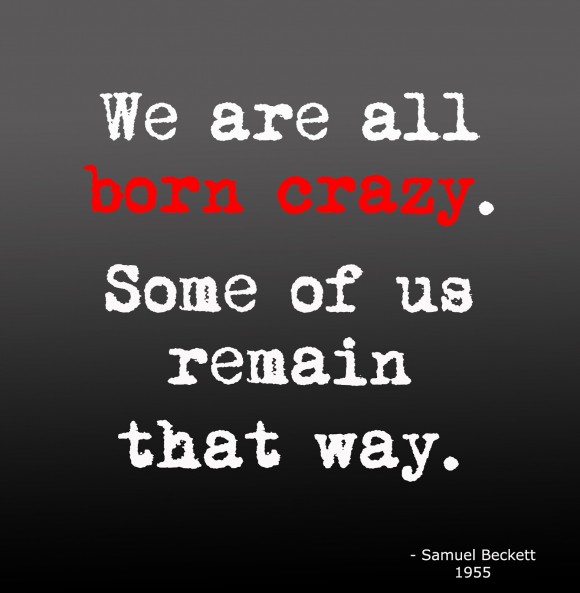words-to-live-by-famous-people-about-to-be-born-crazy-crazy-quote-about-life-and-happiness-580x593